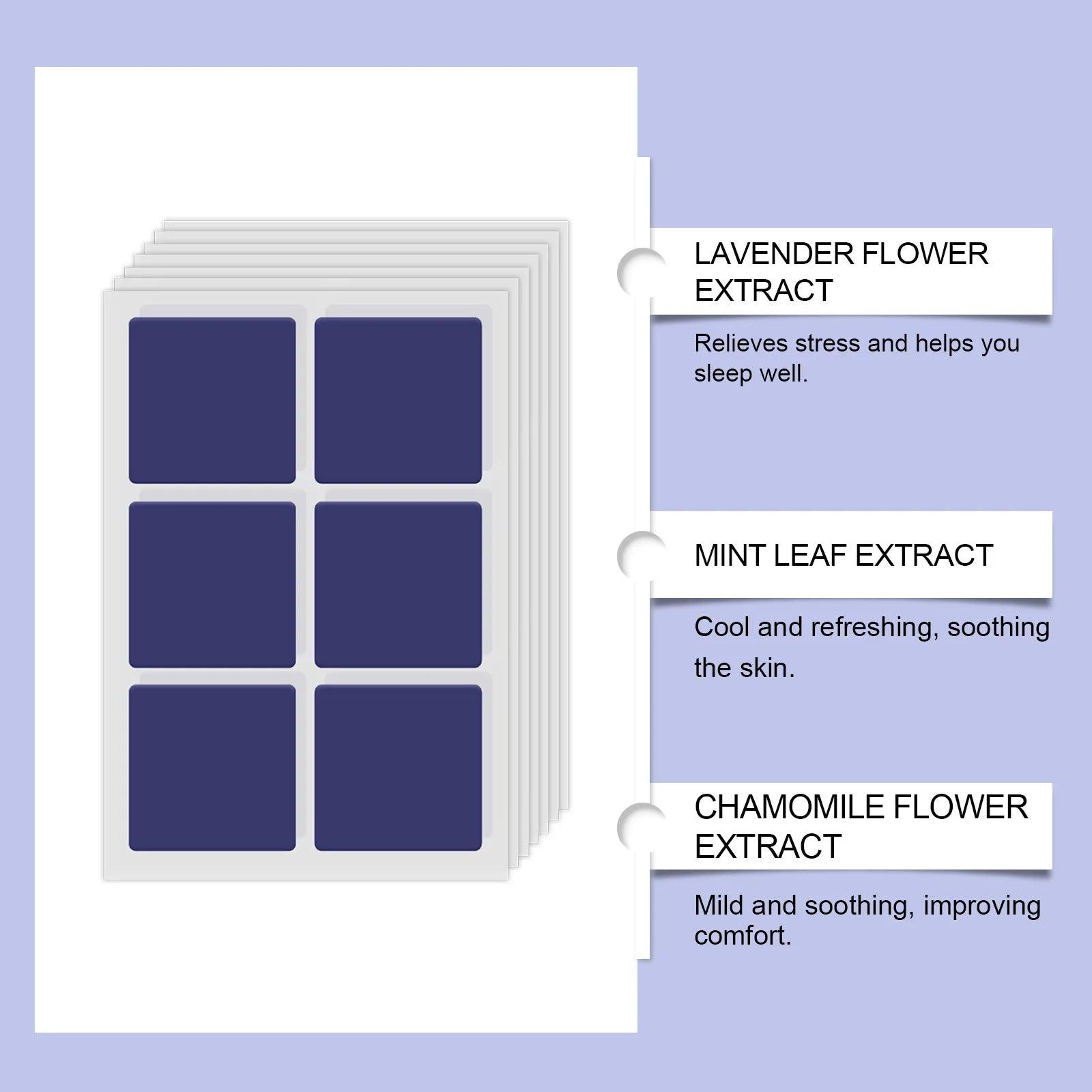 Sleep patch contains lavender flower extract, mint leaf extract and chamomile flower extracts.