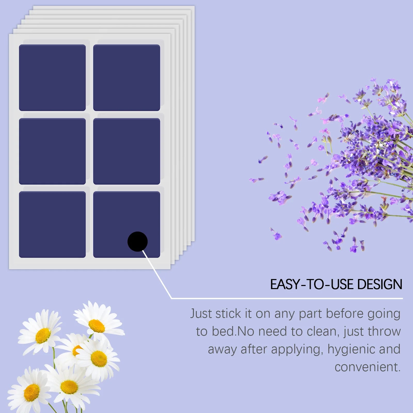 Sleep patch is easy to use, stick on your body and enjoy relaxing moments. Use and throw.